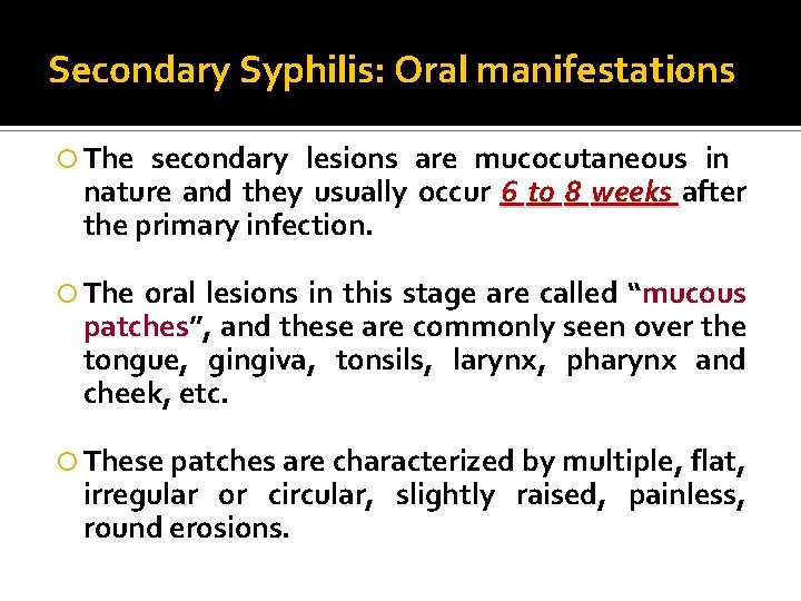 Secondary Syphilis: Oral manifestations The secondary lesions are mucocutaneous in nature and they usually
