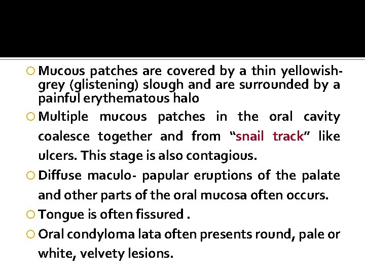  Mucous patches are covered by a thin yellowishgrey (glistening) slough and are surrounded