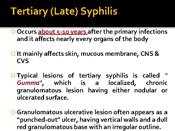 Tertiary (Late) Syphilis Occurs about 5 -10 years after the primary infections and it