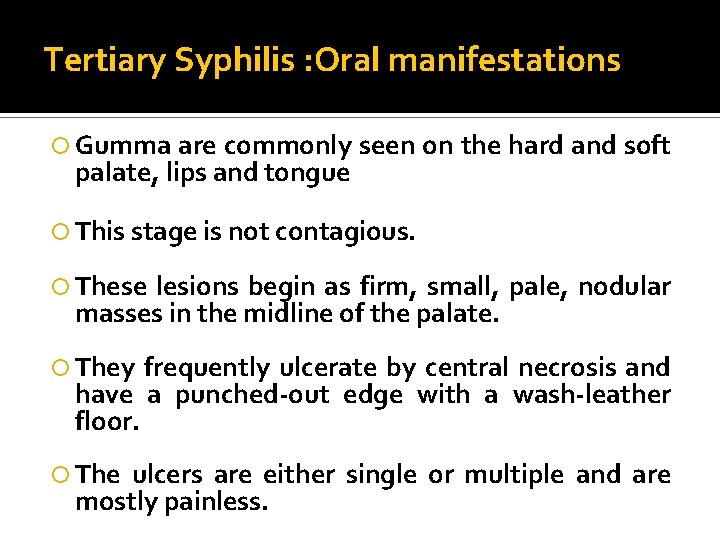 Tertiary Syphilis : Oral manifestations Gumma are commonly seen on the hard and soft