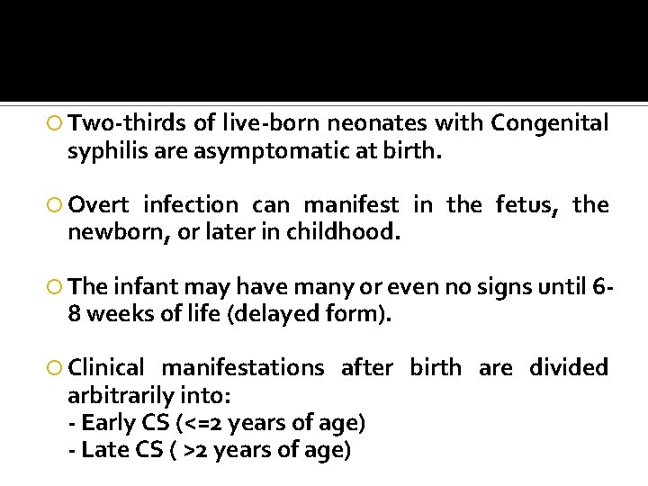  Two-thirds of live-born neonates with Congenital syphilis are asymptomatic at birth. Overt infection