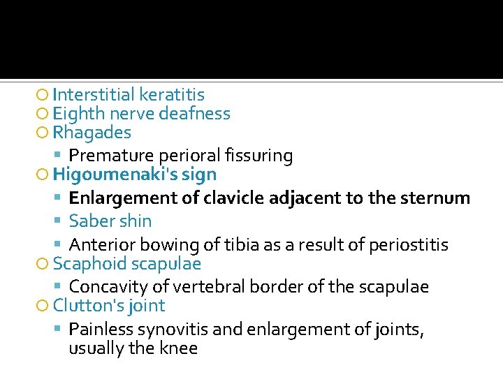  Interstitial keratitis Eighth nerve deafness Rhagades Premature perioral fissuring Higoumenaki's sign Enlargement of
