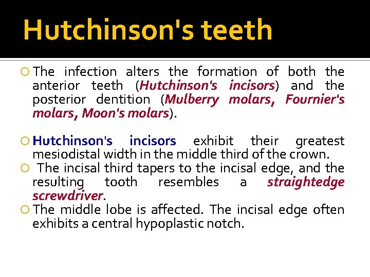 Hutchinson's teeth The infection alters the formation of both the anterior teeth (Hutchinson's incisors)