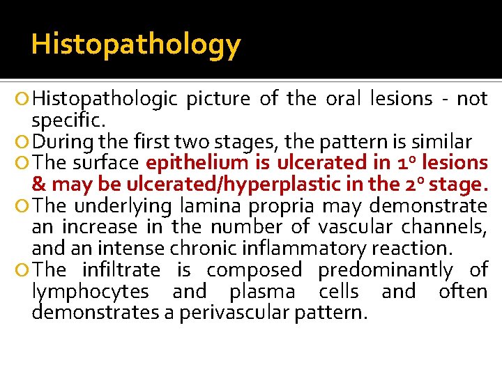 Histopathology Histopathologic picture of the oral lesions - not specific. During the first two