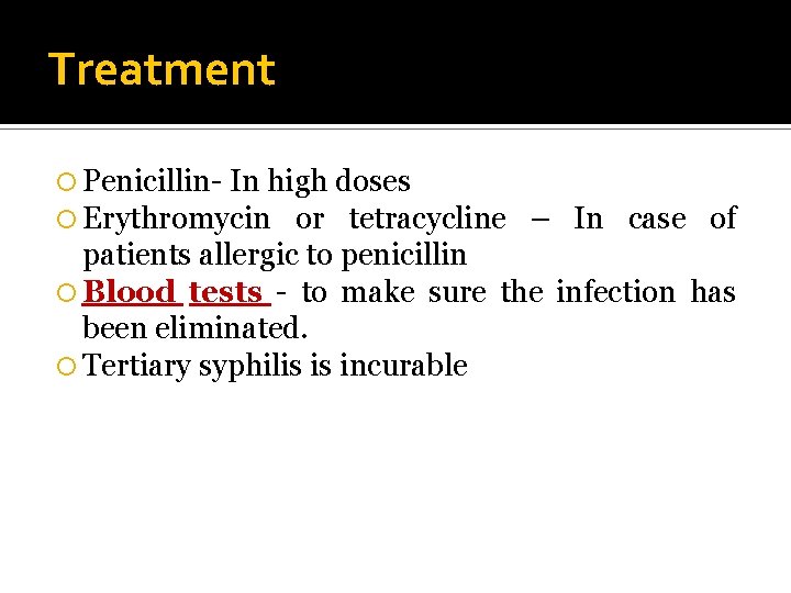 Treatment Penicillin- In high doses Erythromycin or tetracycline – In case of patients allergic