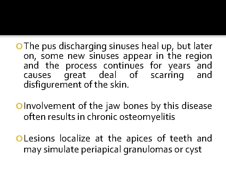  The pus discharging sinuses heal up, but later on, some new sinuses appear