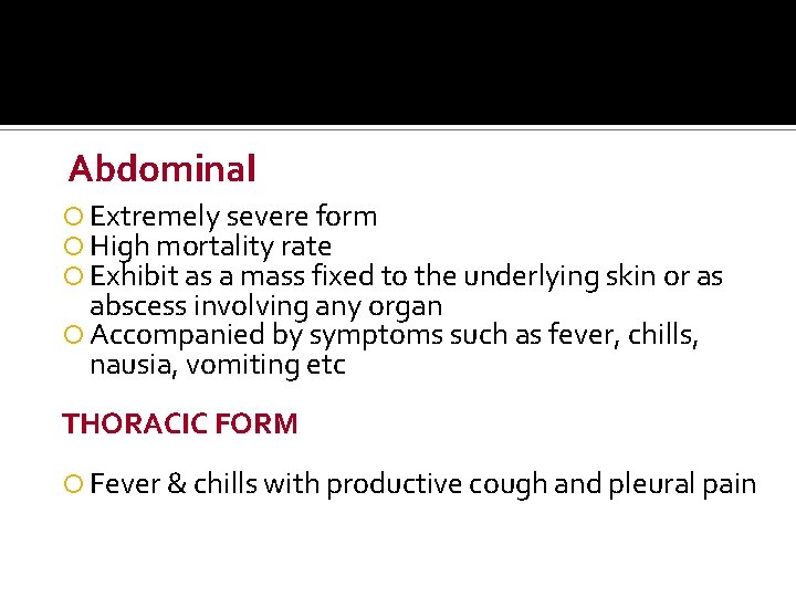 Abdominal Extremely severe form High mortality rate Exhibit as a mass fixed to the