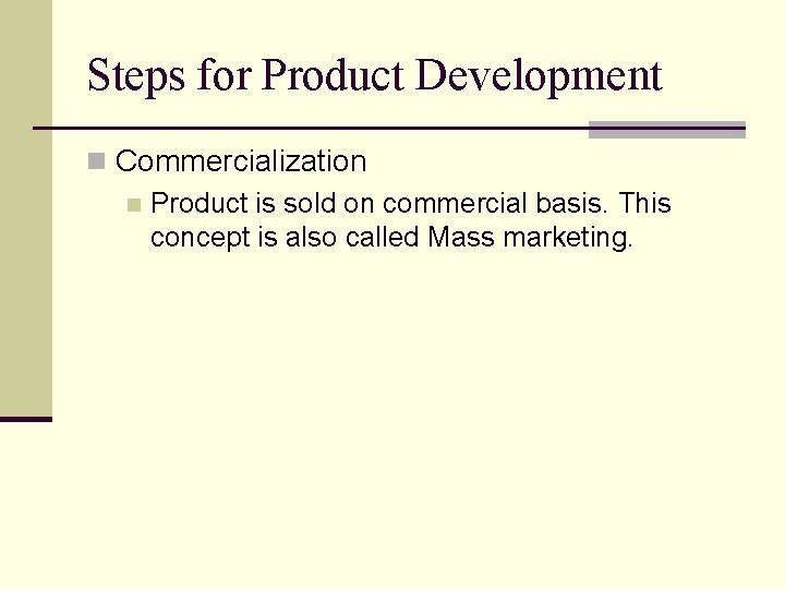 Steps for Product Development n Commercialization n Product is sold on commercial basis. This