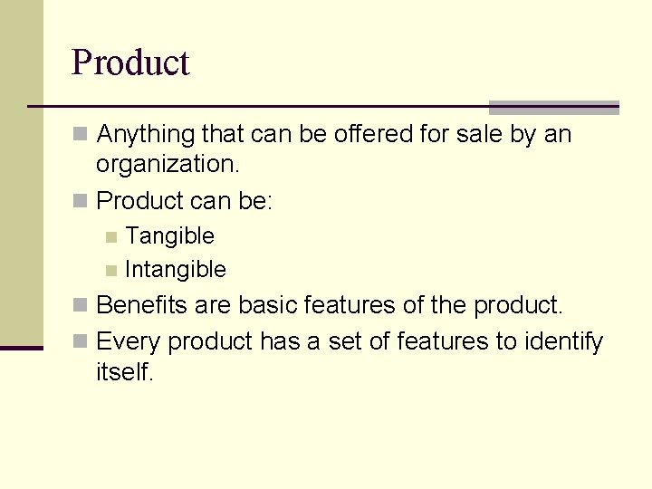Product n Anything that can be offered for sale by an organization. n Product