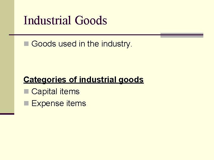 Industrial Goods n Goods used in the industry. Categories of industrial goods n Capital