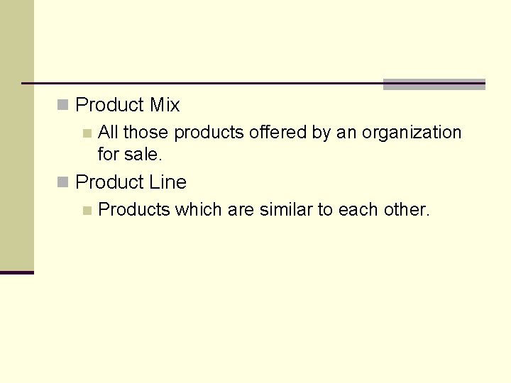 n Product Mix n All those products offered by an organization for sale. n