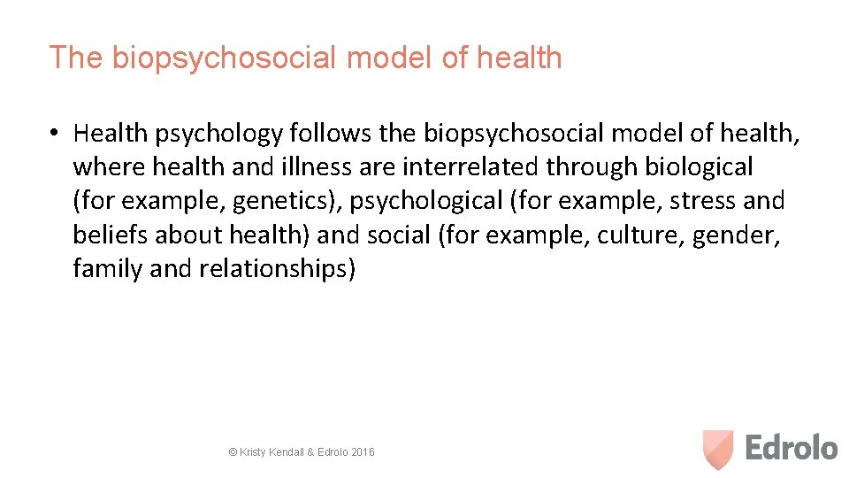 The biopsychosocial model of health • Health psychology follows the biopsychosocial model of health,