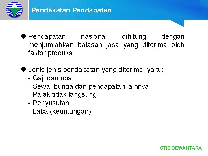 Pendekatan Pendapatan u Pendapatan nasional dihitung dengan menjumlahkan balasan jasa yang diterima oleh faktor