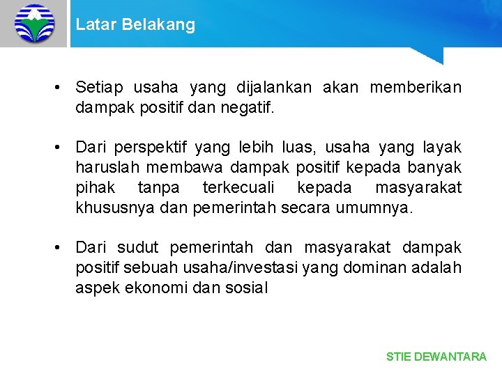 Latar Belakang • Setiap usaha yang dijalankan akan memberikan dampak positif dan negatif. •
