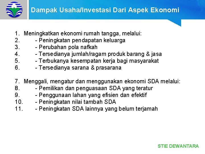 Dampak Usaha/Investasi Dari Aspek Ekonomi 1. Meningkatkan ekonomi rumah tangga, melalui: 2. - Peningkatan