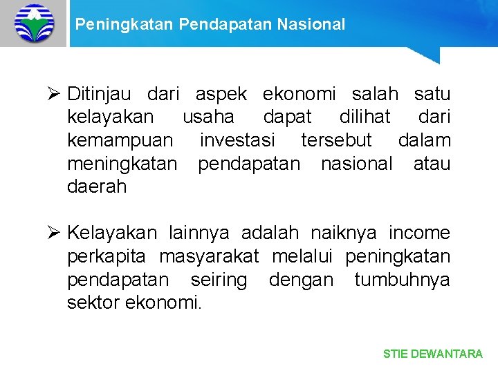 Peningkatan Pendapatan Nasional Ø Ditinjau dari aspek ekonomi salah satu kelayakan usaha dapat dilihat