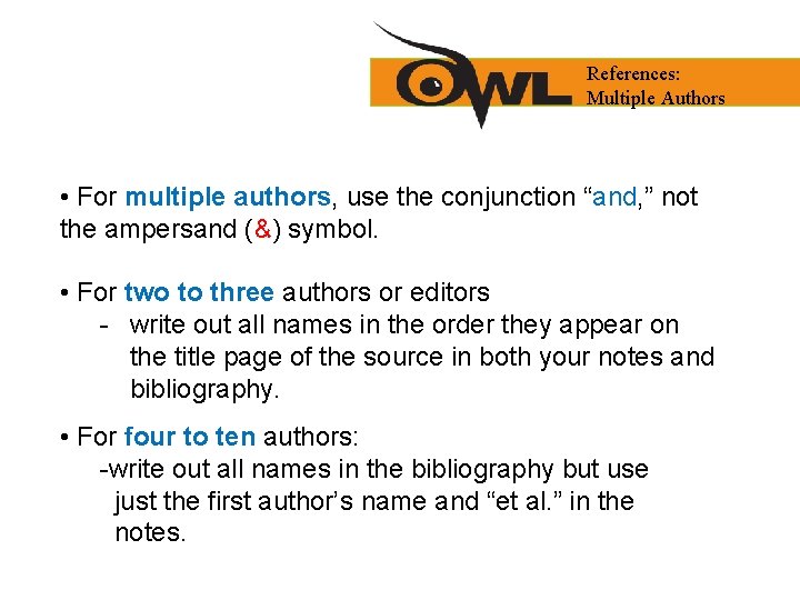 References: Multiple Authors • For multiple authors, use the conjunction “and, ” not the