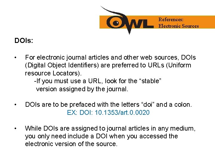 References: Electronic Sources DOIs: • For electronic journal articles and other web sources, DOIs