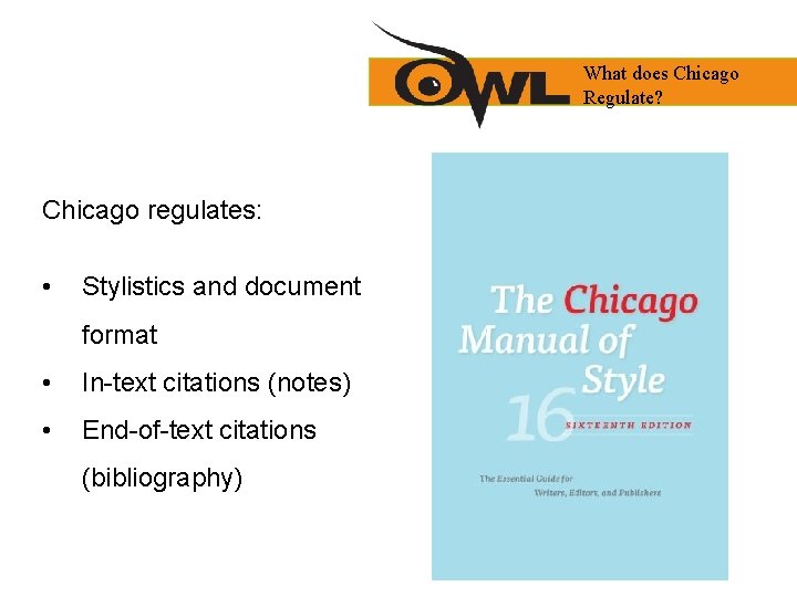 What does Chicago Regulate? Chicago regulates: • Stylistics and document format • In-text citations