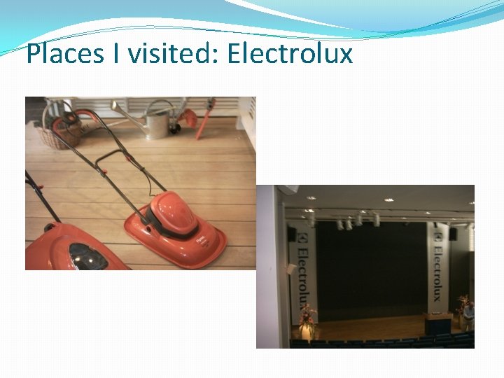 Places I visited: Electrolux 