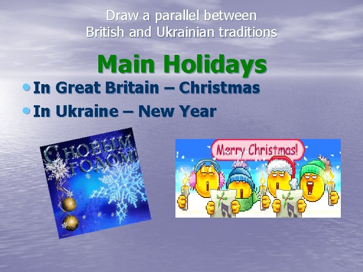 Draw a parallel between British and Ukrainian traditions Main Holidays • In Great Britain