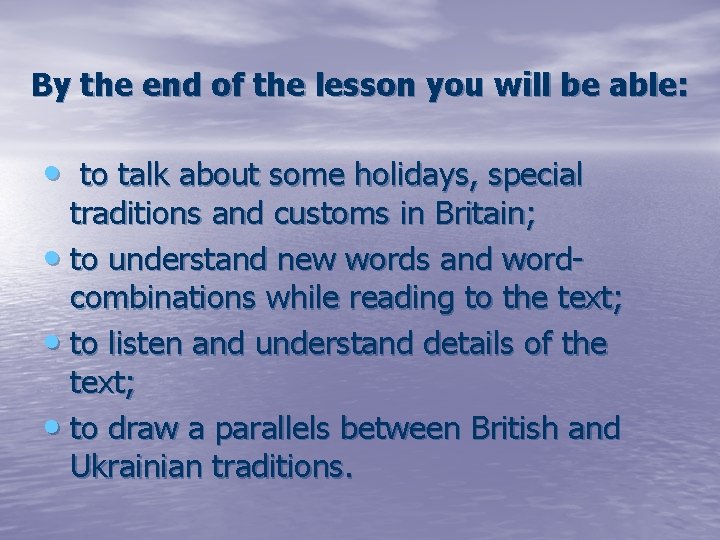 By the end of the lesson you will be able: • to talk about
