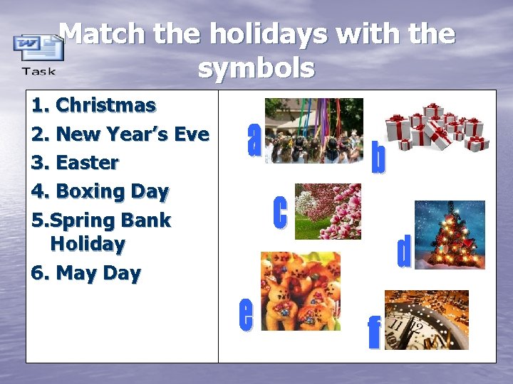 Match the holidays with the symbols 1. Christmas 2. New Year’s Eve 3. Easter
