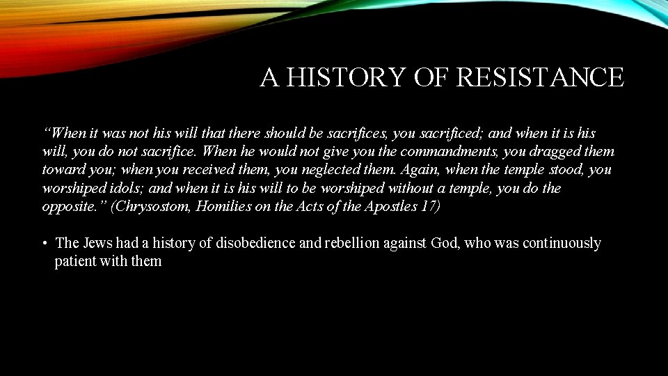 A HISTORY OF RESISTANCE “When it was not his will that there should be