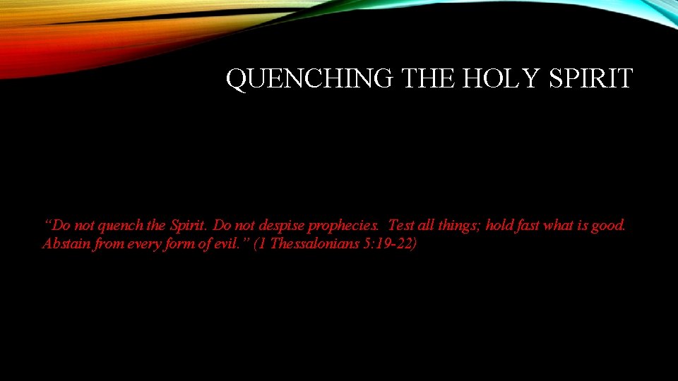 QUENCHING THE HOLY SPIRIT “Do not quench the Spirit. Do not despise prophecies. Test