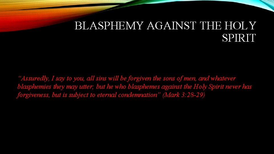 BLASPHEMY AGAINST THE HOLY SPIRIT “Assuredly, I say to you, all sins will be