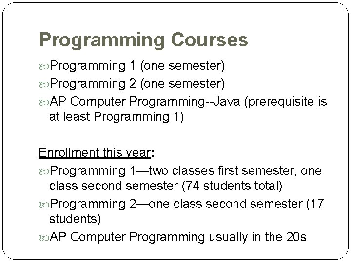 Programming Courses Programming 1 (one semester) Programming 2 (one semester) AP Computer Programming--Java (prerequisite