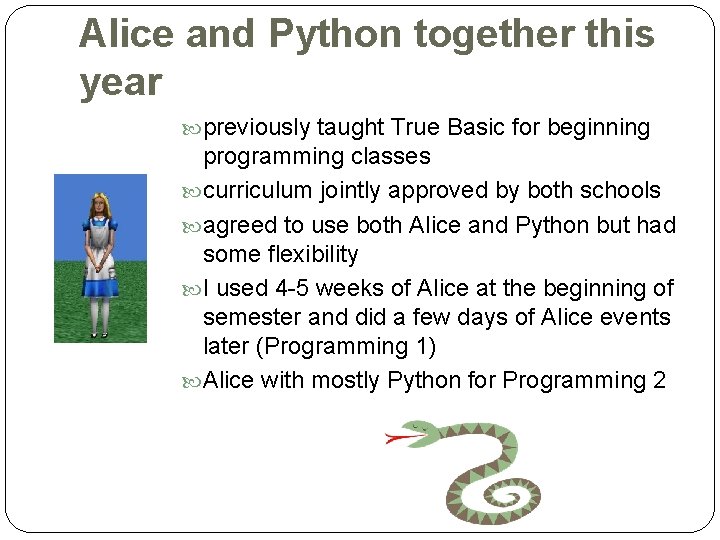 Alice and Python together this year previously taught True Basic for beginning programming classes