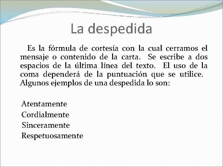 La despedida Es la fórmula de cortesía con la cual cerramos el mensaje o