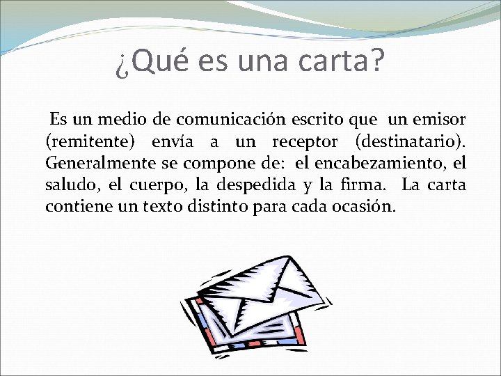 ¿Qué es una carta? Es un medio de comunicación escrito que un emisor (remitente)