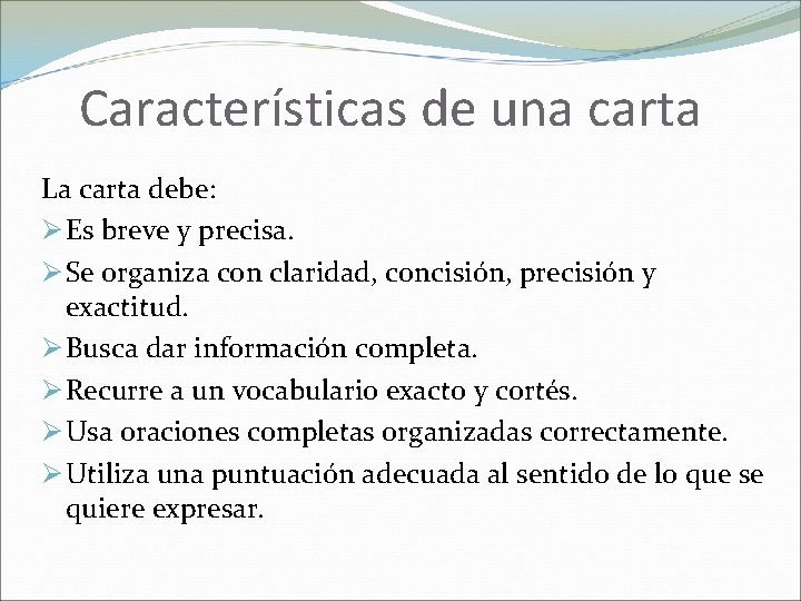 Características de una carta La carta debe: Ø Es breve y precisa. Ø Se