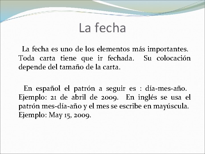 La fecha es uno de los elementos más importantes. Toda carta tiene que ir