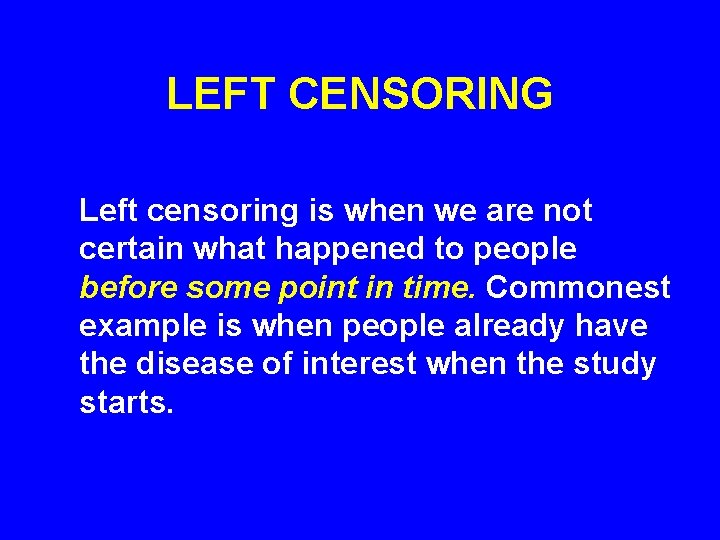 LEFT CENSORING Left censoring is when we are not certain what happened to people