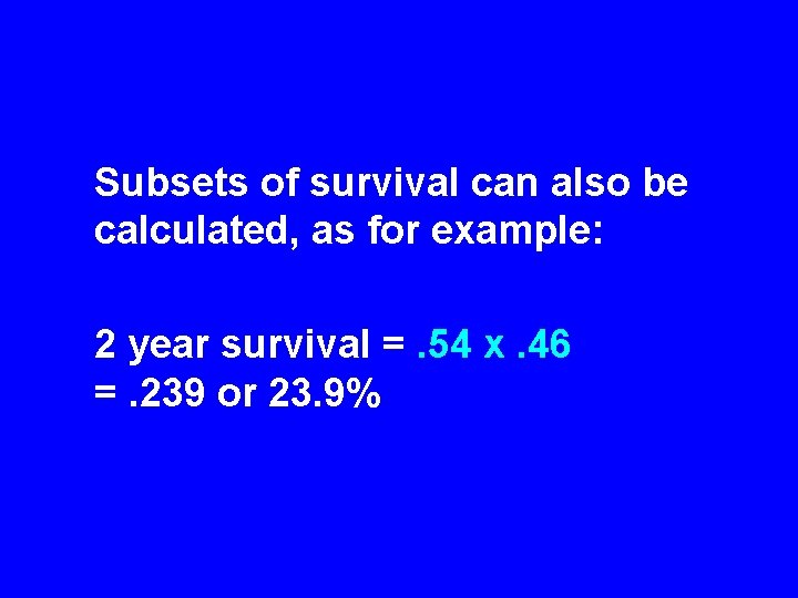 Subsets of survival can also be calculated, as for example: 2 year survival =.