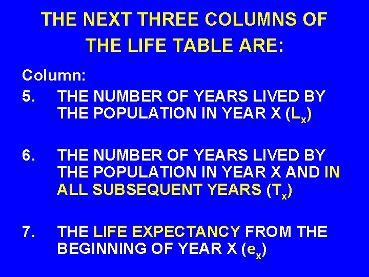 THE NEXT THREE COLUMNS OF THE LIFE TABLE ARE: Column: 5. THE NUMBER OF