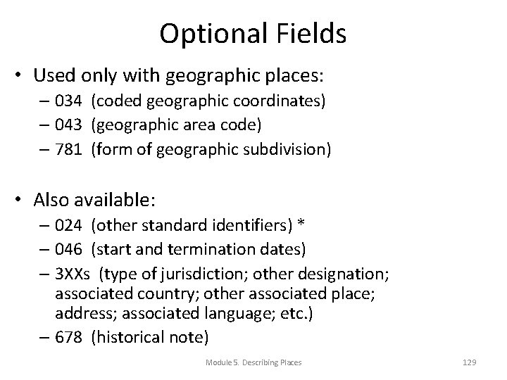 Optional Fields • Used only with geographic places: – 034 (coded geographic coordinates) –