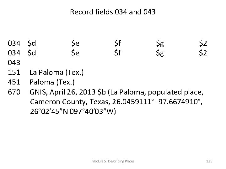Record fields 034 and 043 034 $d $e $f $g $2 043 151 La