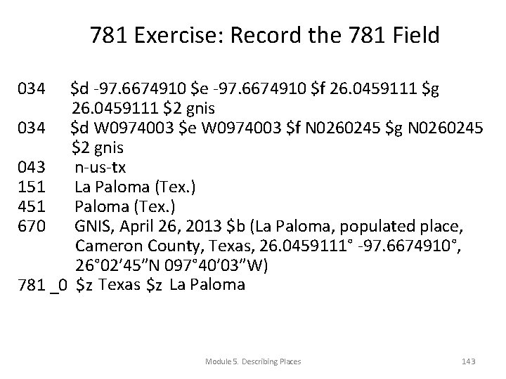 781 Exercise: Record the 781 Field 034 $d -97. 6674910 $e -97. 6674910 $f