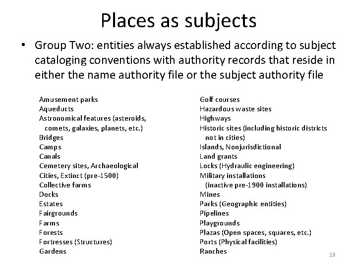 Places as subjects • Group Two: entities always established according to subject cataloging conventions