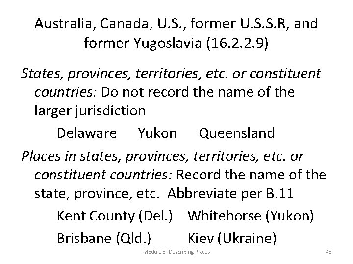 Australia, Canada, U. S. , former U. S. S. R, and former Yugoslavia (16.