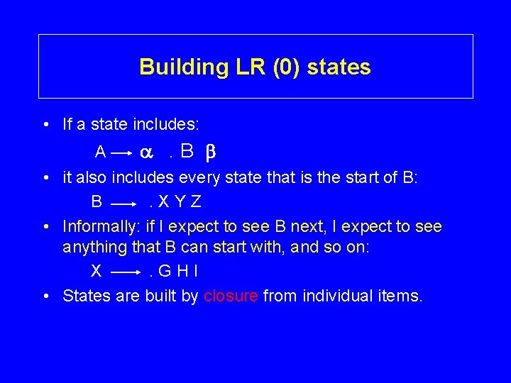 Building LR (0) states • If a state includes: A a. B b •