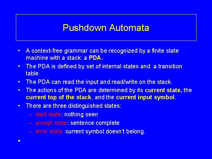 Pushdown Automata • A context-free grammar can be recognized by a finite state machine