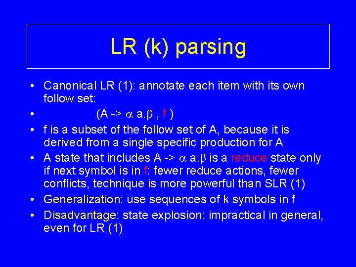 LR (k) parsing • Canonical LR (1): annotate each item with its own follow