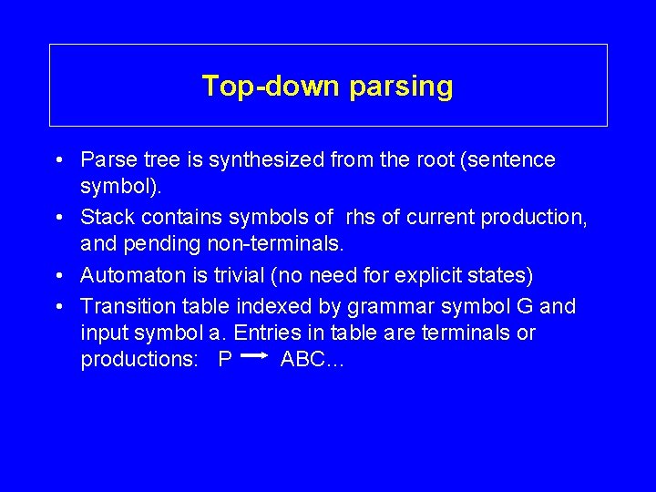 Top-down parsing • Parse tree is synthesized from the root (sentence symbol). • Stack