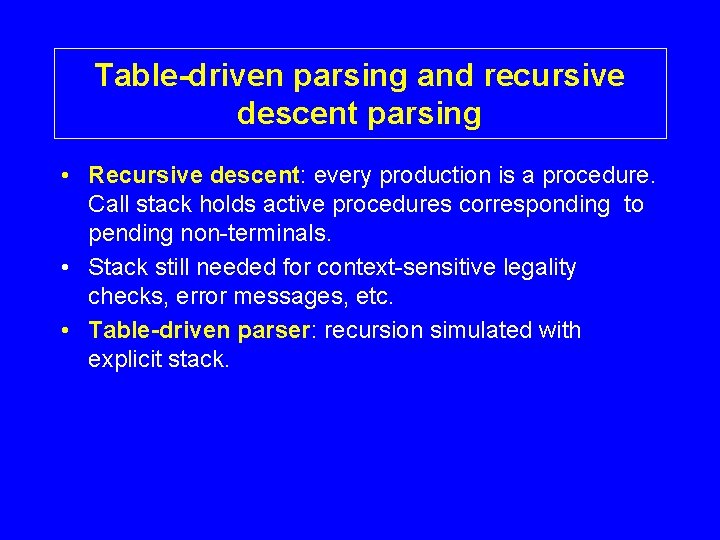Table-driven parsing and recursive descent parsing • Recursive descent: every production is a procedure.