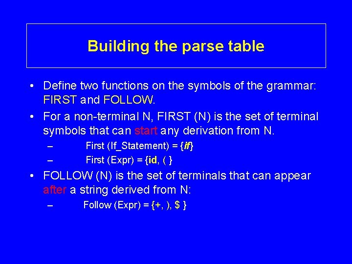 Building the parse table • Define two functions on the symbols of the grammar: